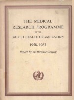 THE MEDICAL RESEARCH PROGRAMME OF THE WORLD HEALTH ORGANIZATION 1958-1963