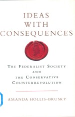 Ideal with Consequences The Federalist Society and the Conservative Counterrevolution