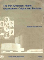 THE PAN AMERICAN HEALTH ORGANIZATION ORIGINS AND EVOLUTION%