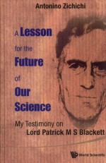 A LESSON FOR THE FUTURE OF OUR SCIENCE MY TESTIMONY ON LORD PATRICK M S BLACKETT