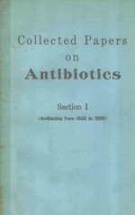 COLLECTED PAPERS ON ANTIBIOTICS SECTION I