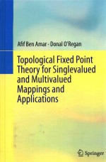 TOPPOLOGICAL FIXED POINT THEORY FOR SINGLEVALUED AND MULTIVALUED MAPPINGS AND APPLICATIONS