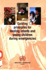 GUIDING PRINCIPLES FOR FEEDING INFANTS AND YOUNG CHILDREN DURING EMERGENCIES