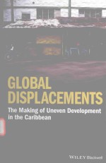 GLOBAL DISPLACEMENTS THE MAKING OF UNEVEN DEVELOPMENT IN THE CARIBBEAN