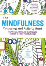 THE MINDFULNESS COLOURING AND ACTIVITY BOOK CALMING COLOURING AND DE-STRESSING DOODLES TO FOCUS YOUR