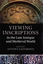 VIEWING INSCRIPTIONS IN THE LATE ANTIQUE AND MEDIEVAL WORLD