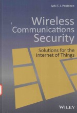 WIRELESS COMMUNICATIONS SECURITY SOLUTIONS FOR THE INTERNET OF THINGS