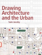 DRAWING ARCHITECTURE AND THE URBAN