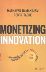 MONETIZING INNOVATION HOW SMART COMPANIES DESIGN THE PRODUCT AROUND THE PRICE