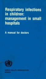 RESPIRATORY INFECTIONS IN CHILDREN MANAGEMENT IN SMALL HOSPTIALS