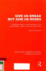 GIVE US BREAD BUT GIVE US ROSES WORKING WOMEN'S CONSCIOUSNESS IN THE UNITED STATES