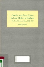 GENDER AND PETTY CRIME IN LATE MEDIEVAL ENGLAND: THE LOCAL COURTS IN KENT