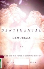 SENTIMENTAL MEMORIALS WOMEN AND THE NOVEL IN LITERARY HISTORY