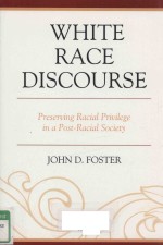 WHITE RACE DISCOURSE PRESERVING RACIAL PRIVILEGE IN A POST-RACIAL SOCIETY