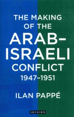 THE MAKING OF THE ARAB-ISRAELI CONFLICT 1947-1951