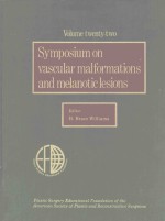 VOLUME TWENTY TWO SYMPOSIUM ON VASCULAR MALFORMATIONS AND MELANOTIC LESIONS