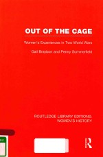 OUT OF THE CAGE WOMEN'S EXPERIENCES IN TWO WORLD WARS VOLUME 5