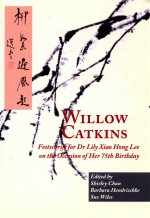 WILLOW CATKINS FESTSCHRIFT FOR DR LILY XIAO HONG LEE ON THE OCCASION OF BER 75TH BIRTHDAY