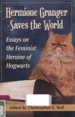 HERMIONE GRANGER SAVES THE WORLD ESSAYS ON THE FEMINIST HEROINE OF HOGWARTS