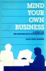 MIND YOUR OWN BUSINESS A GUIDE FOR THE INFORMATION ENTREPRENEUR