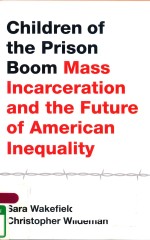 CHILDREN OF THE PRISON BOOM MASS INCARCERATION AND THE FUTURE OF AMERICAN INEQUALITY