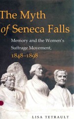 THE MYTH OF SENECA FALLS MEMORY AND THE WOMEN'S SUFFRAGE MOVEMENT