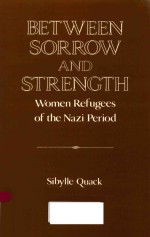 BETWEEN SORROW AND STRENGTH WOMEN REFUGEES OF THE NAZI PERIOD