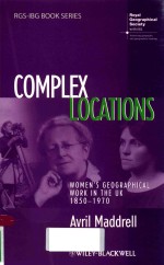 COMPLEX LOCATIONS WOMEN'S GEOGRAPHICAL WORK IN THE UK 1850-1970