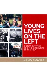 YOUNG LIVES ON THE LEFT SIXTIES ACTIVISM AND THE LIBERATION OF THE SELF