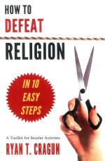 How to Defeat Religion In 10 Easy Steps A Toolkit for Secular Activists