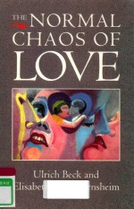 THE NORMAL CHAOS OF LOVE ULRICH BECK AND ELISABETH BECK-GERNSHEIM