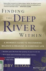 FINDING THE DEEP RIVER WITHIN A WOMAN'S GUIDE TO RECOVERING BALANCE AND MEANING IN EVERYDAY LIFE