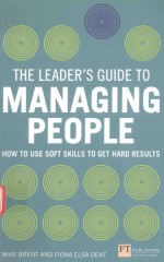 THE LEADER'S GUIDE TO MANAGING PEOPLE HOW TO USE SOFT SKILLS TO GET HARD RESULTS