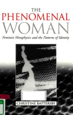 THE PHENOMENAL WOMAN FEMINIST METAPHYSICS AND THE PATTERNS OF IDENTITY