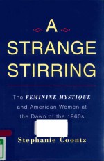 A STRANGE STIRRING: THE FEMININE MYSTIQUE AND AMRICAN WOMEN AT THE DAWN OF THE 1960S