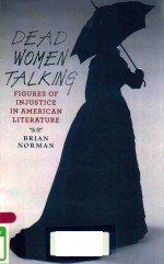 DEAD WOMEN TALKING FIGURES OF INJUSTICE IN AMERICAN LITERATURE