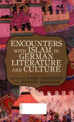 ENCOUNTERS WITH ISLAM IN GERMAN LITERATURE AND CULTURE