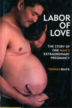 LABOR OF LOVE:THE STORY OF ONE MAN'S EXTRAORDINARY PREGNANCY