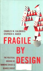 FRAGILE BY DESIGN:THE POLITICAL ORIGINS OF BANKING CRISES AND SCARCE CREDIT