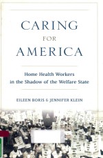 CARING FOR AMERICA HOME HEALTH WORKERS IN THE SHADOW OF THE WELFARE STATE