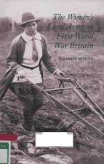 THE WOMEN'S LAND ARMY IN FIRST WORLD WAR BRITAIN