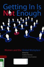 GETTING IN IS NOT ENOUGH WOMEN AND THE GLOBAL WORKPLACE