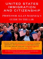 UNITED STATES IMMIGRATION AND CITIZENSHIP PROFESSOR ALLAN WERNICK'S GUIDE TO THE LAW