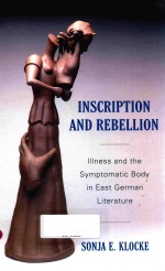 INSCRIPTION AND REBELLION ILLNESS AND THE SYMPTOMATIC BODY IN EAST GERMAN LITERATURE