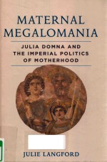 MATERNAL MEGALOMANIA JULIA DOMMA AND THE IMPERIAL POLITICS OF MOTHERHOOD