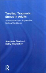 TREATING TRAUMATIC STRESS IN ADULTS THE PRACTITIONER＇S EXPRESSIVE WRITING WORKBOOK