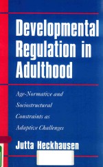 DEVELOPMENTAL REGULATION IN ADULTHOOD AGE-NORMATIVE AND SOCIOSTRUCTURAL CONSTRAINTS AS ADAPTIVE CHAL