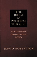 THE JUDGE AS POLITICAL THEORIST CONTEMPORARY CONSTITUTIONAL REVIEW