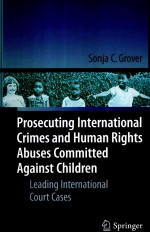 PROSECUTING INTERNATIONAL CRIMES AND HUMAN RIGHTS ABUSES COMMINTTED AGAINST CHILDREN LEADING INTERNA