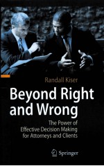 BEYOND RIGHT AND WRONG THE POWER OF EFFECTIVE DECISION MAKING FOR ATTORNEYS AND CLIENTS